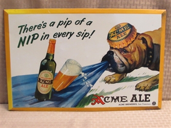 AWESOME ACME ALE TIN SIGN-"THERES A PIP OF A NIP IN EVERY SIP!"