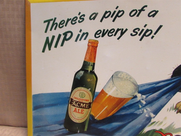 AWESOME ACME ALE TIN SIGN-THERE'S A PIP OF A NIP IN EVERY SIP!
