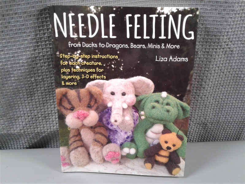 Needle Felting from Ducks to Dragons, Bears, Minis & More by Liza Adams